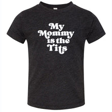 Load image into Gallery viewer, My Mommy is the Tits