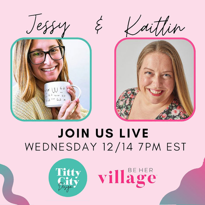 LIVE: Jessy of Titty City Design + Kaitlin of Be Her Village