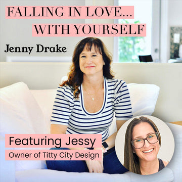 Jenny Drake: Falling in Love with Yourself Podcast featuring Jessy, Founder of Titty City Design